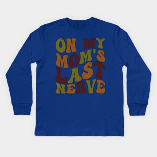 on my mom's last nerve Kids Long Sleeve T-Shirt